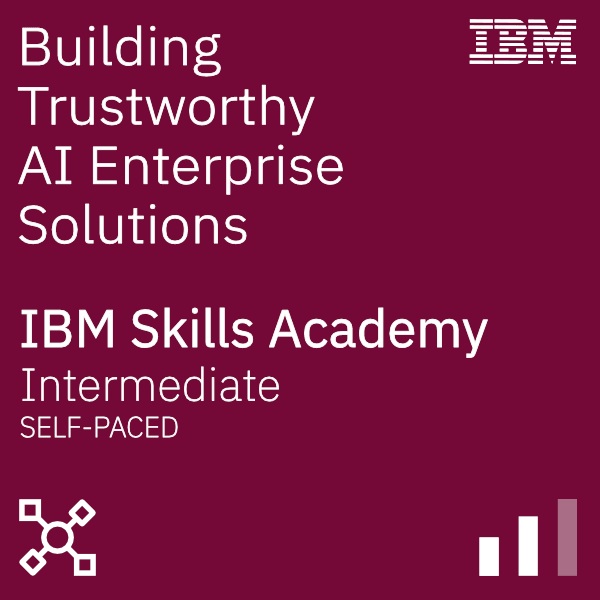 Building Trustworthy AI Enterprise Solutions IBM SkillsBuild